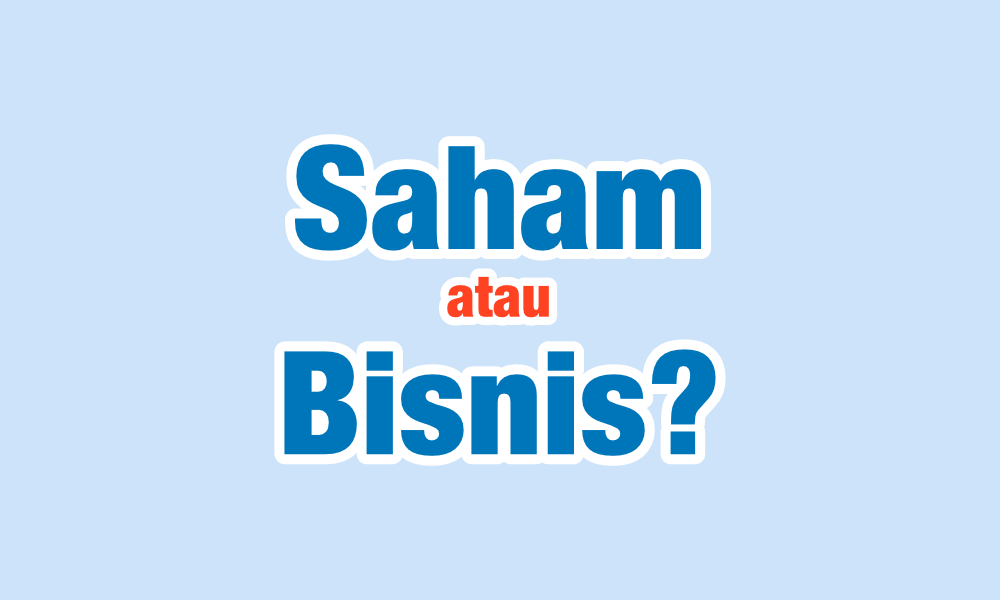 Pilih Saham atau Bisnis?