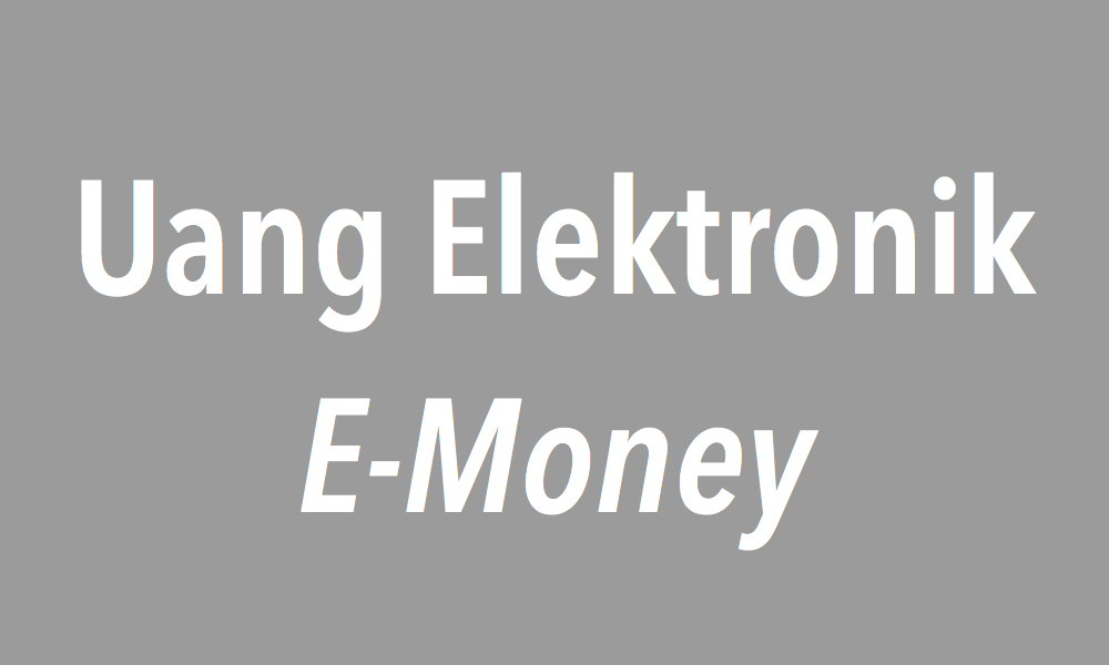 Uang Elektronik (1): Pro Kontra Aturan BI dan Masa Depan Transaksi Keuangan