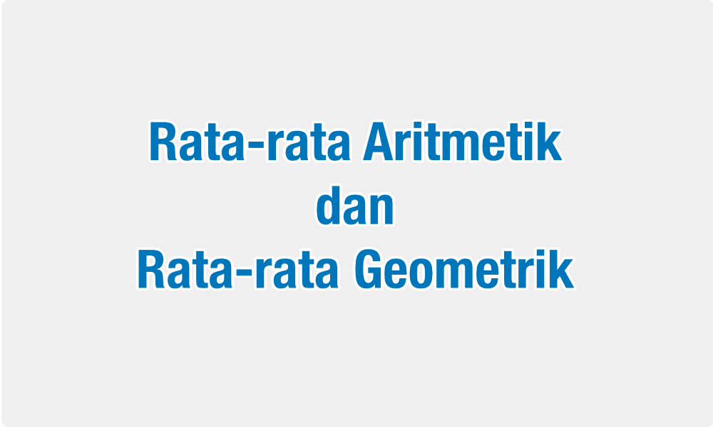 Rata-rata Aritmetik dan Geometrik
